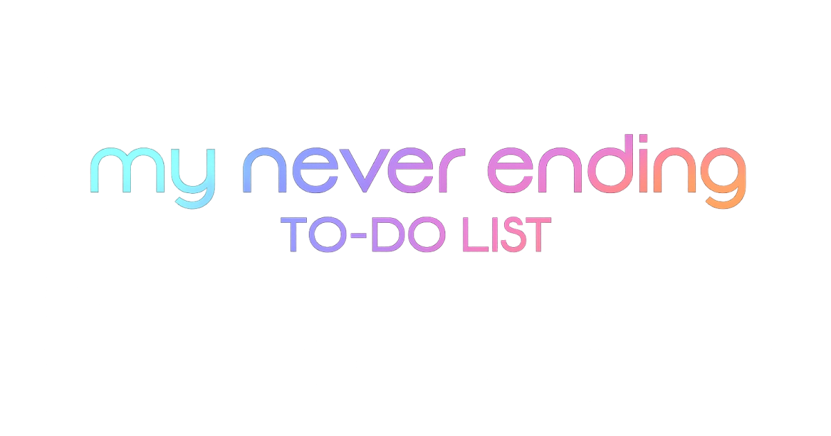 My Never Ending To-Do List